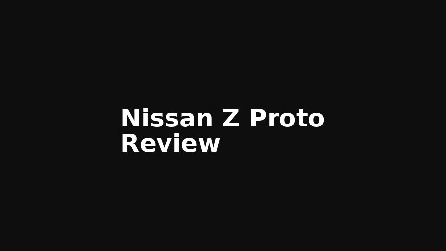รีวิว Nissan Z Proto